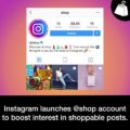 Instagram launches @shop account to boost interest in shoppable posts